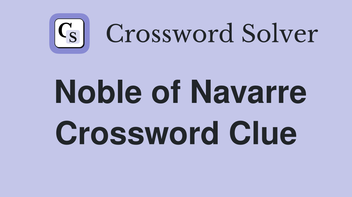 Noble of Navarre Crossword Clue Answers Crossword Solver